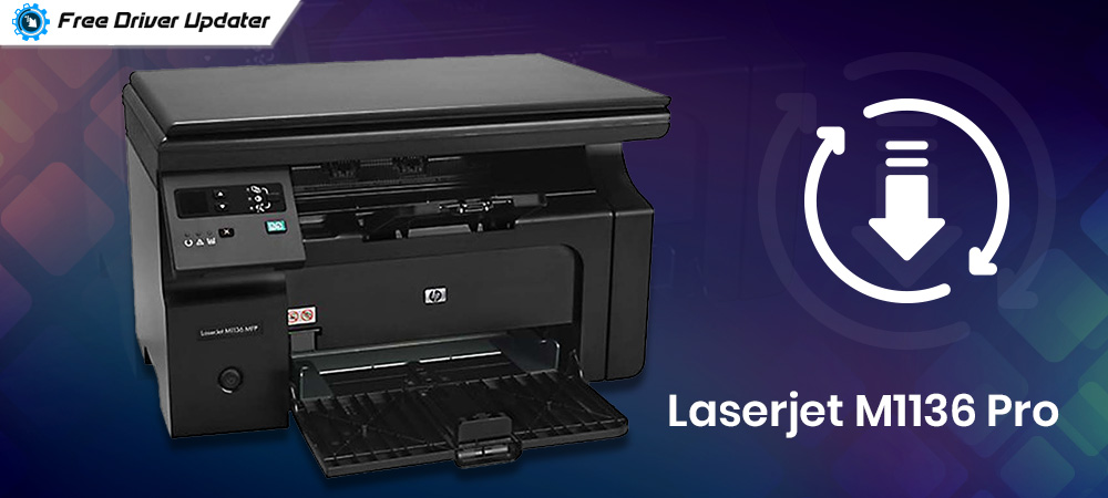 HP LaserJet M1136 Pro Printer, Scanner Driver Download and Update [Quick Methods]