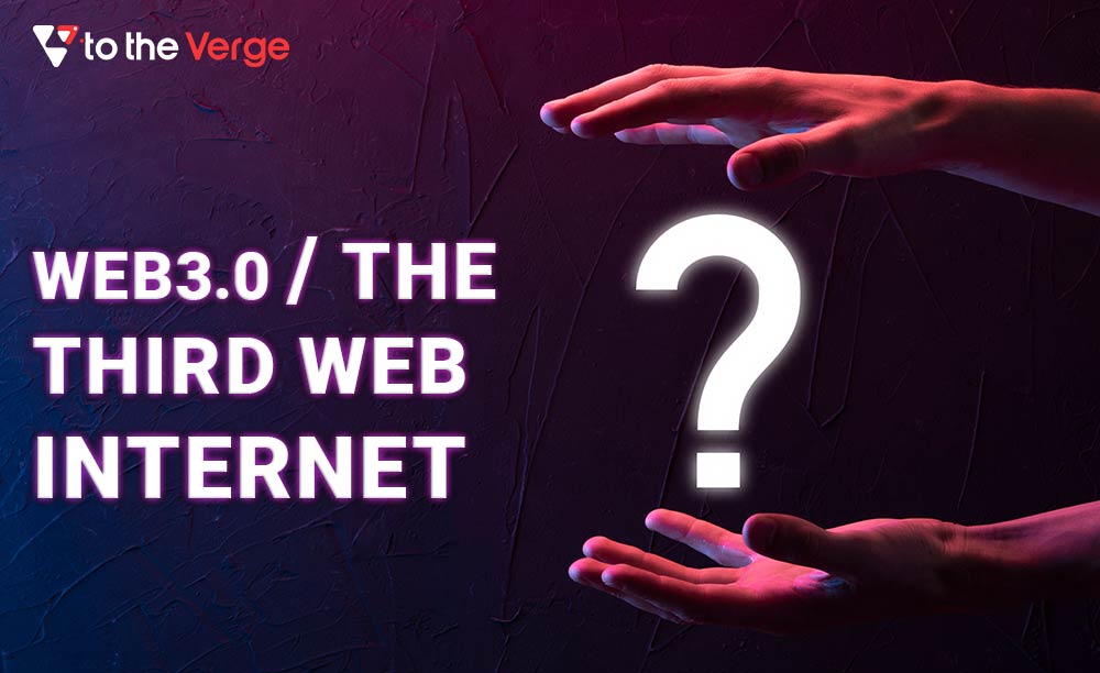Web3.0 and Why Is It Being Called The Third Web Internet?
