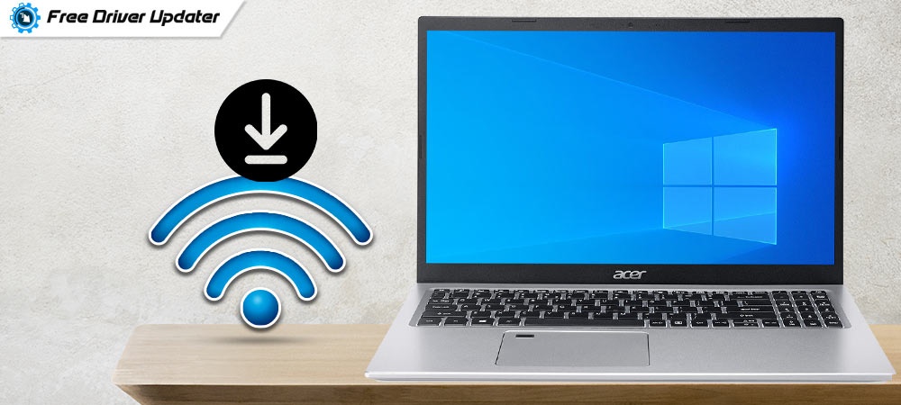 Acer Wi-Fi Driver Download And Update In Windows 11, 10, 8, 7