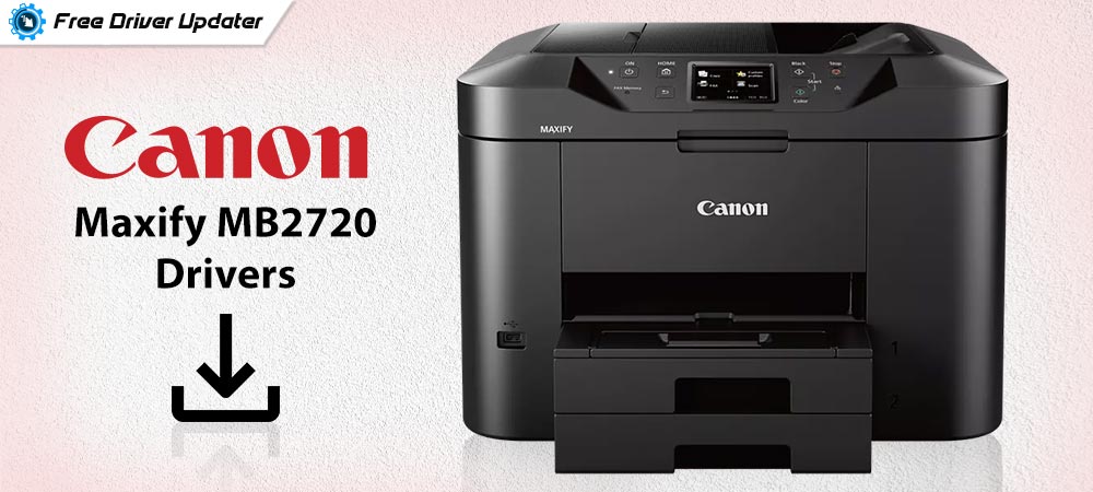 How to Download and Install Canon Maxify MB2720 Drivers