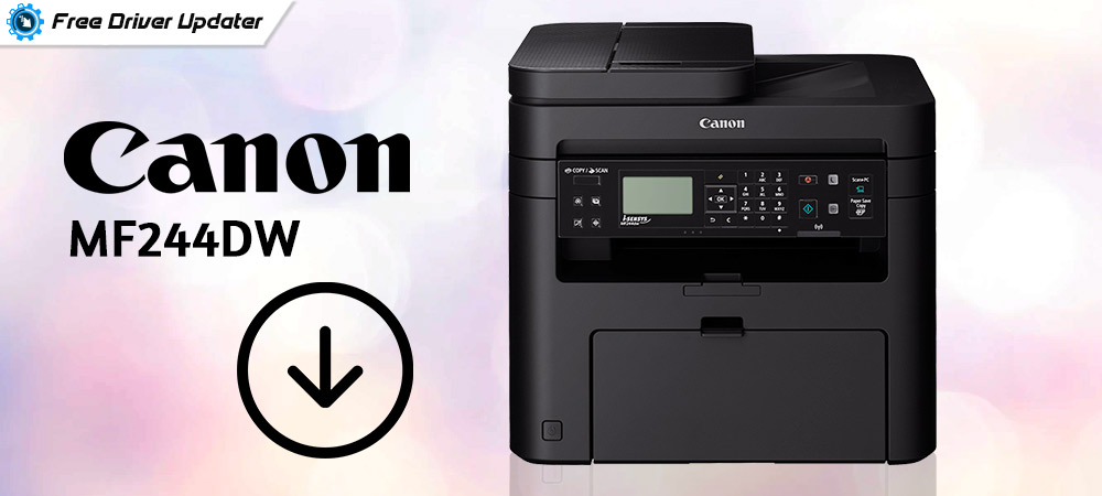 Canon MF244DW Printer Driver Download, Install & Update For Windows