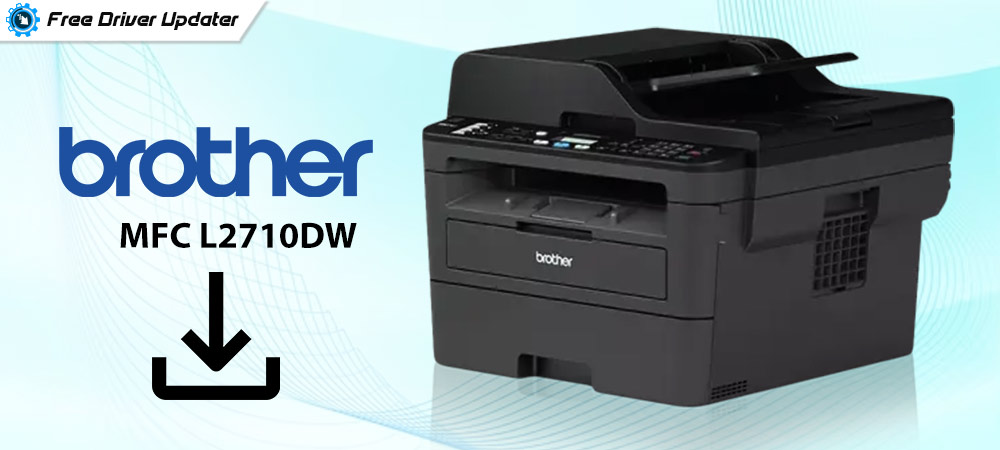Brother MFC L2710DW Printer Driver Download Install