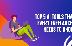 Top 5 AI Tools that every freelancer needs to know